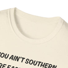 Load image into Gallery viewer, You ain't southern