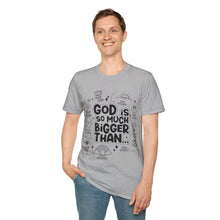 Load image into Gallery viewer, God is Bigger