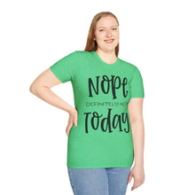 Load image into Gallery viewer, Nope, definitely not today