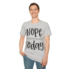 Load image into Gallery viewer, Nope, definitely not today