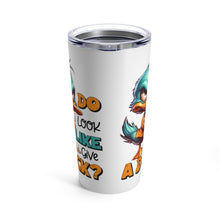 Load image into Gallery viewer, A Duck - Tumbler 20oz