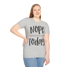 Load image into Gallery viewer, Nope, definitely not today