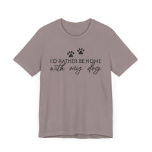 Load image into Gallery viewer, I'd Rather Be Home with My Dog Unisex Tee