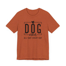 Load image into Gallery viewer, Dog Mom Short Sleeve Tee - All Day Every Day