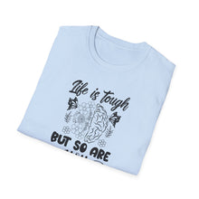 Load image into Gallery viewer, Life is Tough but so Are you