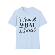 Load image into Gallery viewer, I said what I said