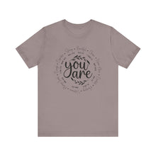 Load image into Gallery viewer, Inspirational Unisex Short Sleeve Tee - "You Are" Quotes