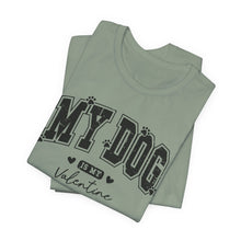 Load image into Gallery viewer, My Dog is My Valentine Unisex Jersey Tee