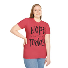 Load image into Gallery viewer, Nope, definitely not today