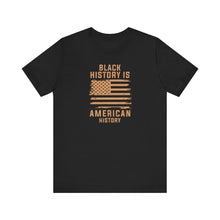 Load image into Gallery viewer, Black History is American History Tee