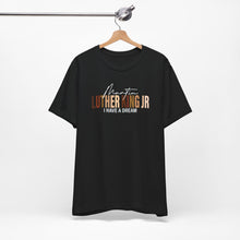 Load image into Gallery viewer, Martin Luther King Jr. 'I Have a Dream' Unisex Tee - Inspirational Short Sleeve Shirt