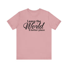 Load image into Gallery viewer, Leave the World a Better Place Unisex Tee | Eco-Friendly Message Shirt