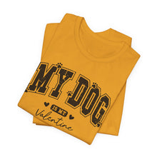 Load image into Gallery viewer, My Dog is My Valentine Unisex Jersey Tee
