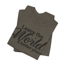 Load image into Gallery viewer, Leave the World a Better Place Unisex Tee | Eco-Friendly Message Shirt