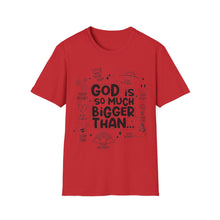 Load image into Gallery viewer, God is Bigger
