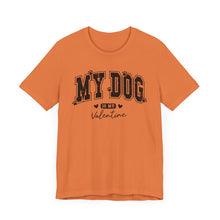 Load image into Gallery viewer, My Dog is My Valentine Unisex Jersey Tee