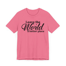 Load image into Gallery viewer, Leave the World a Better Place Unisex Tee | Eco-Friendly Message Shirt