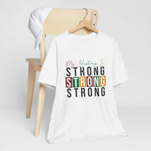 Load image into Gallery viewer, My History Is Strong Unisex Jersey Tee