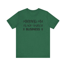 Load image into Gallery viewer, Minding My Black Owned Business Tee - Unisex Jersey Short Sleeve T-Shirt