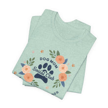 Load image into Gallery viewer, Dog Mom Social Club Tee - Life is Better with a Dog