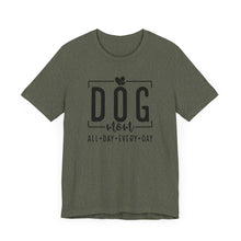 Load image into Gallery viewer, Dog Mom Short Sleeve Tee - All Day Every Day