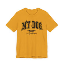 Load image into Gallery viewer, My Dog is My Valentine Unisex Jersey Tee