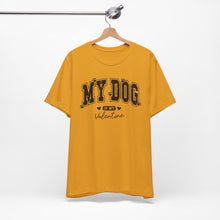 Load image into Gallery viewer, My Dog is My Valentine Unisex Jersey Tee