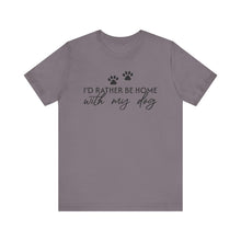 Load image into Gallery viewer, I'd Rather Be Home with My Dog Unisex Tee