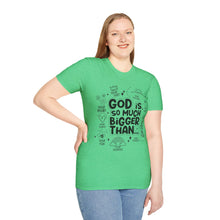 Load image into Gallery viewer, God is Bigger