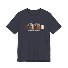 Load image into Gallery viewer, Martin Luther King Jr. 'I Have a Dream' Unisex Tee - Inspirational Short Sleeve Shirt