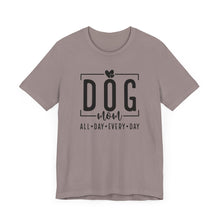 Load image into Gallery viewer, Dog Mom Short Sleeve Tee - All Day Every Day