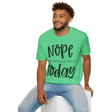 Load image into Gallery viewer, Nope, definitely not today