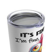 Load image into Gallery viewer, It's Fine - Tumbler 20oz