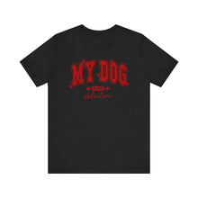 Load image into Gallery viewer, My Dog is My Valentine Tee – Unisex Short Sleeve T-Shirt for Dog Lovers