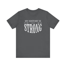 Load image into Gallery viewer, My History is Strong Unisex Tee - Empowering Short Sleeve Shirt