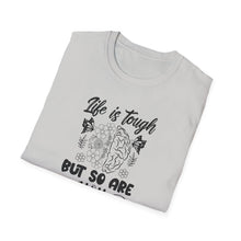 Load image into Gallery viewer, Life is Tough but so Are you