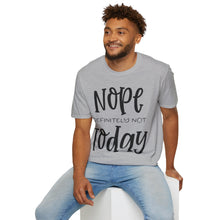 Load image into Gallery viewer, Nope, definitely not today