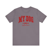 Load image into Gallery viewer, My Dog is My Valentine Tee – Unisex Short Sleeve T-Shirt for Dog Lovers