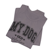 Load image into Gallery viewer, My Dog is My Valentine Unisex Jersey Tee