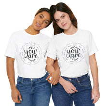 Load image into Gallery viewer, Inspirational Unisex Short Sleeve Tee - "You Are" Quotes