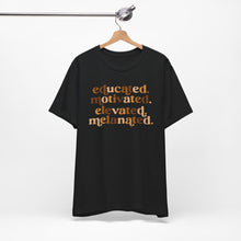 Load image into Gallery viewer, Empowerment Quote Unisex Jersey Tee - Educated, Motivated, Elevated, Melanated