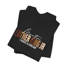 Load image into Gallery viewer, Martin Luther King Jr. 'I Have a Dream' Unisex Tee - Inspirational Short Sleeve Shirt