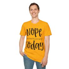 Load image into Gallery viewer, Nope, definitely not today