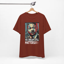 Load image into Gallery viewer, Martin Luther King Jr. Tee - 'His Dream Still Matters'
