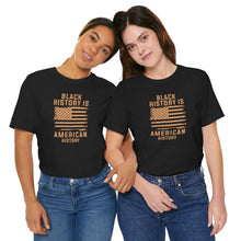 Load image into Gallery viewer, Black History is American History Tee