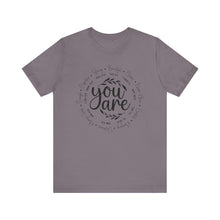 Load image into Gallery viewer, Inspirational Unisex Short Sleeve Tee - "You Are" Quotes