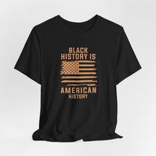 Load image into Gallery viewer, Black History is American History Tee