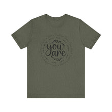 Load image into Gallery viewer, Inspirational Unisex Short Sleeve Tee - "You Are" Quotes