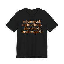 Load image into Gallery viewer, Empowerment Quote Unisex Jersey Tee - Educated, Motivated, Elevated, Melanated