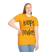 Load image into Gallery viewer, Nope, definitely not today